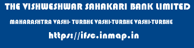 THE VISHWESHWAR SAHAKARI BANK LIMITED  MAHARASHTRA VASHI- TURBHE VASHI-TURBHE VASHI-TURBHE  ifsc code